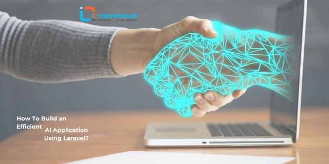 How To Build an Efficient AI Application Using Laravel?